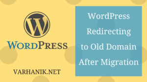 WordPress Redirecting to Old Domain After Migration